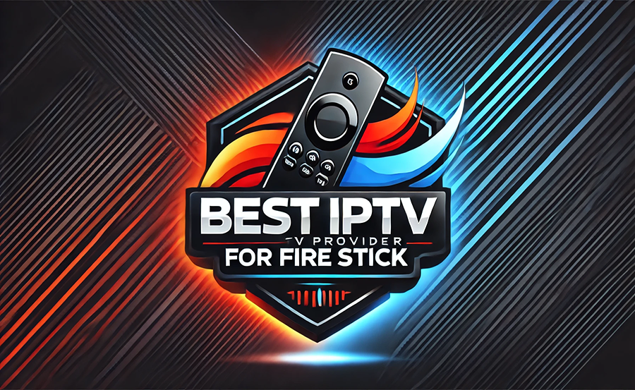 Best IPTV for FireStick & Fire TV